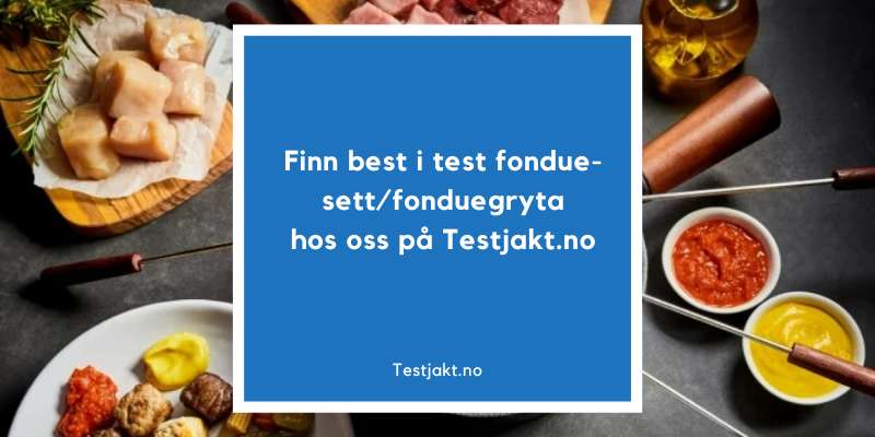 Finn best i test fonduesett-fonduegryta hos oss på Testjakt.no!