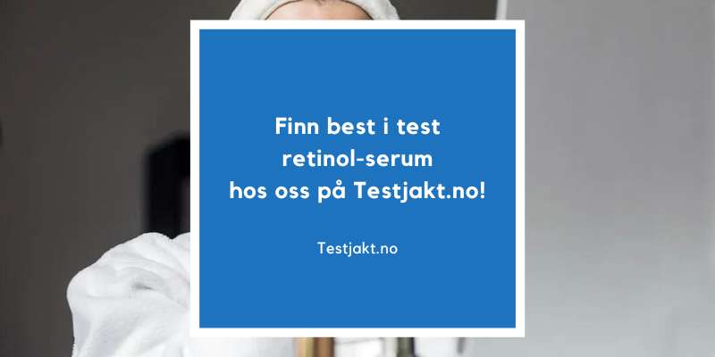 Finn best i test retinol-serum hos oss på Testjakt.no!