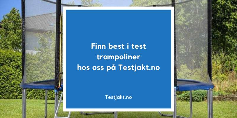 Finn best i test trampoliner hos oss på Testjakt.no